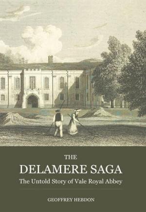 The Delamere Saga: the Untold Story of Vale Royal Abbey